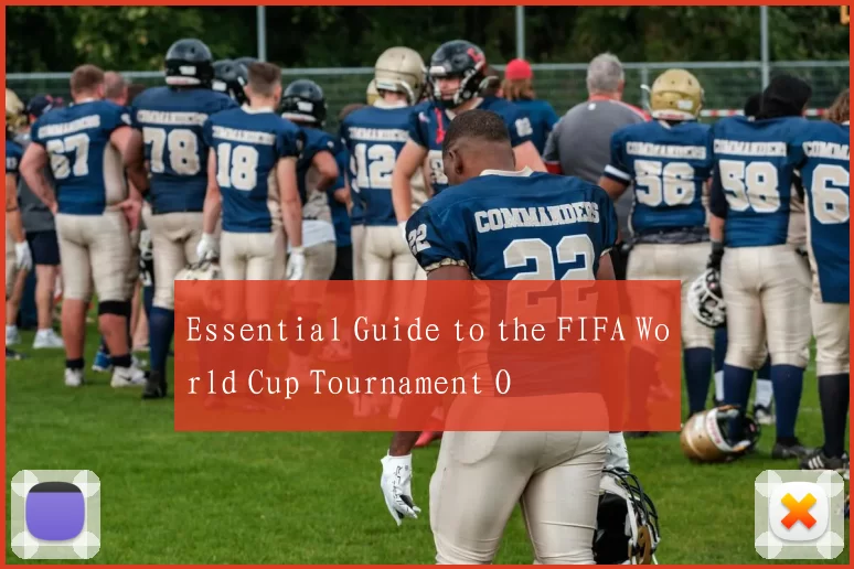 Essential Guide to the FIFA World Cup Tournament O